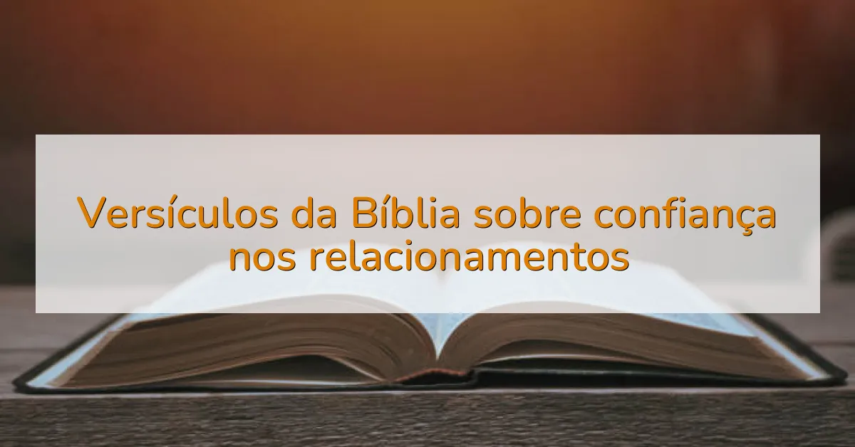 Versículos da Bíblia sobre confiança nos relacionamentos
