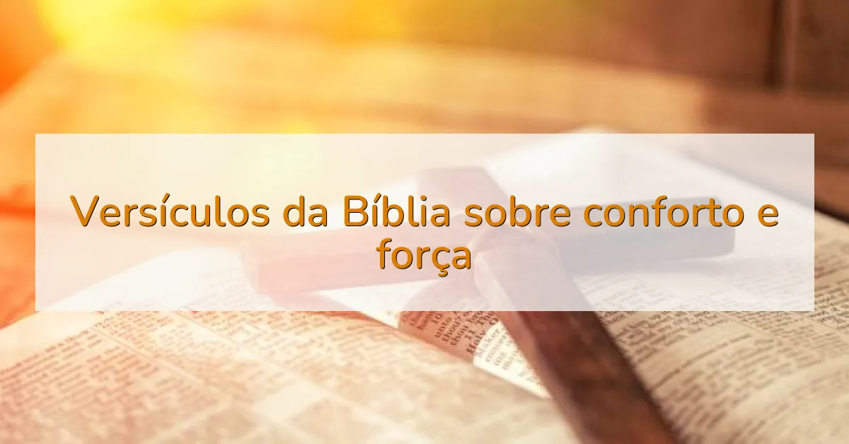 Versículos da Bíblia sobre conforto e força