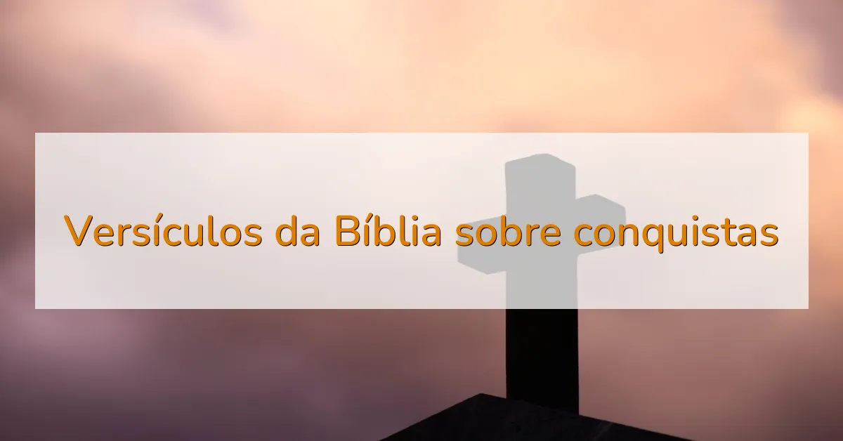 Versículos da Bíblia sobre conquistas