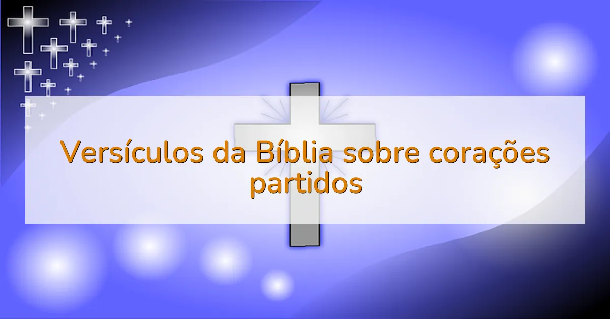 Versículos da Bíblia sobre corações partidos