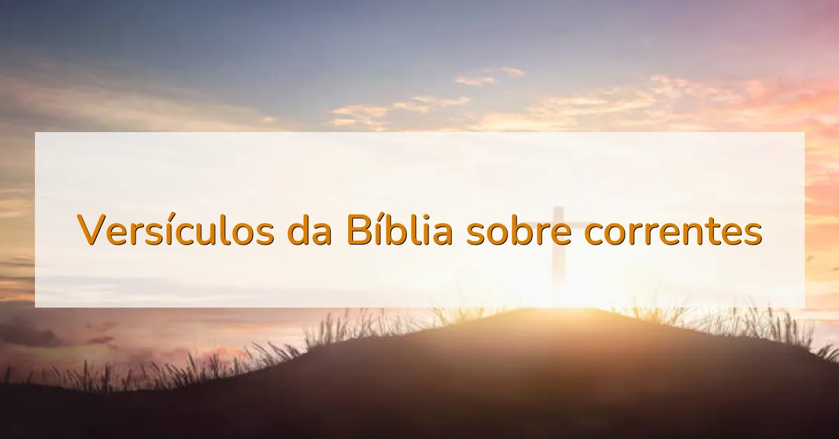 Versículos da Bíblia sobre correntes