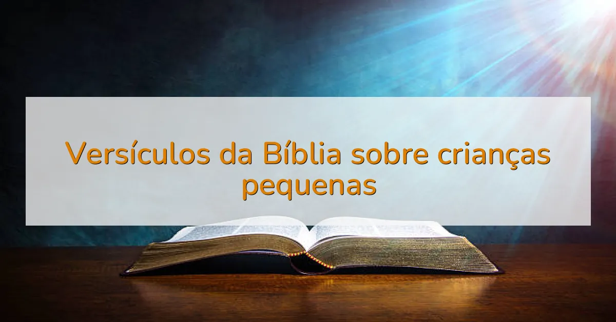 Versículos da Bíblia sobre crianças pequenas