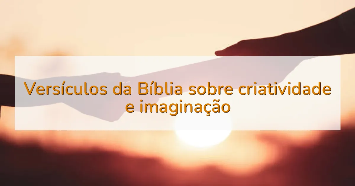 Versículos da Bíblia sobre criatividade e imaginação