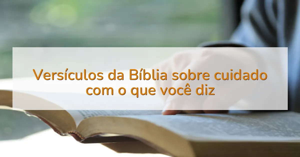 Versículos da Bíblia sobre cuidado com o que você diz