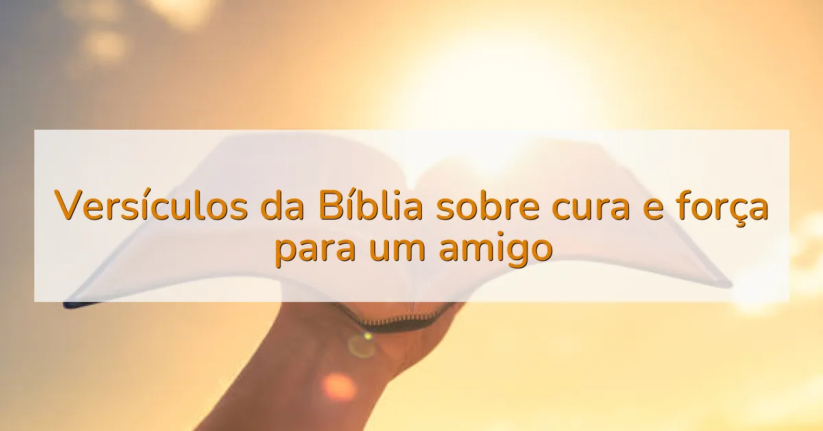Versículos da Bíblia sobre cura e força para um amigo
