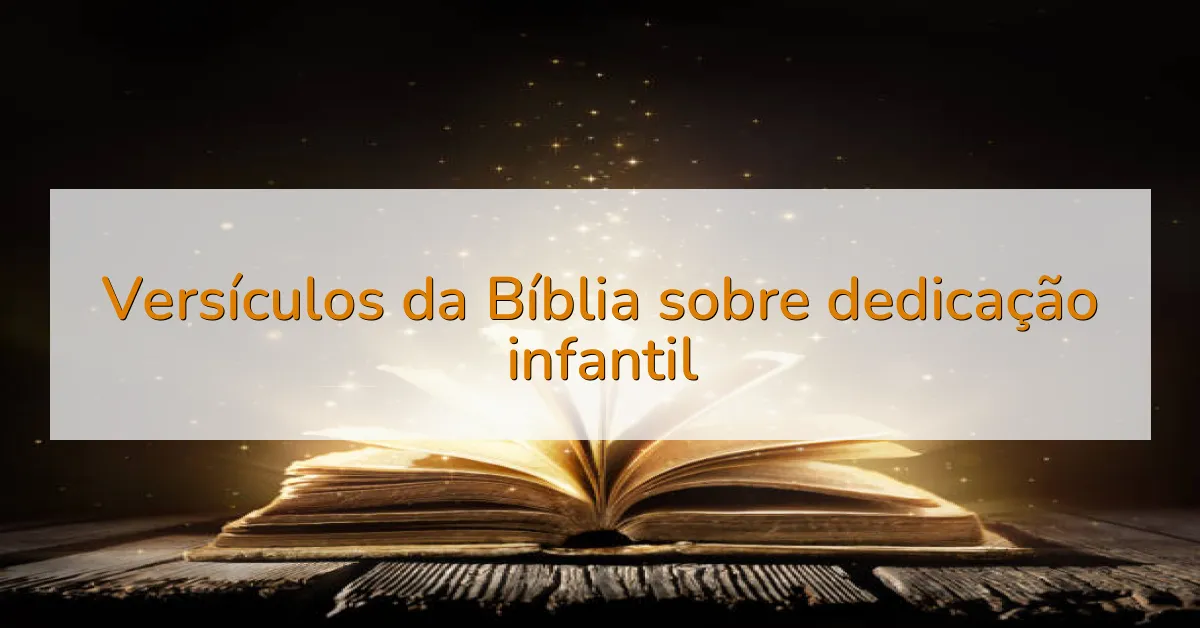 Versículos da Bíblia sobre dedicação infantil