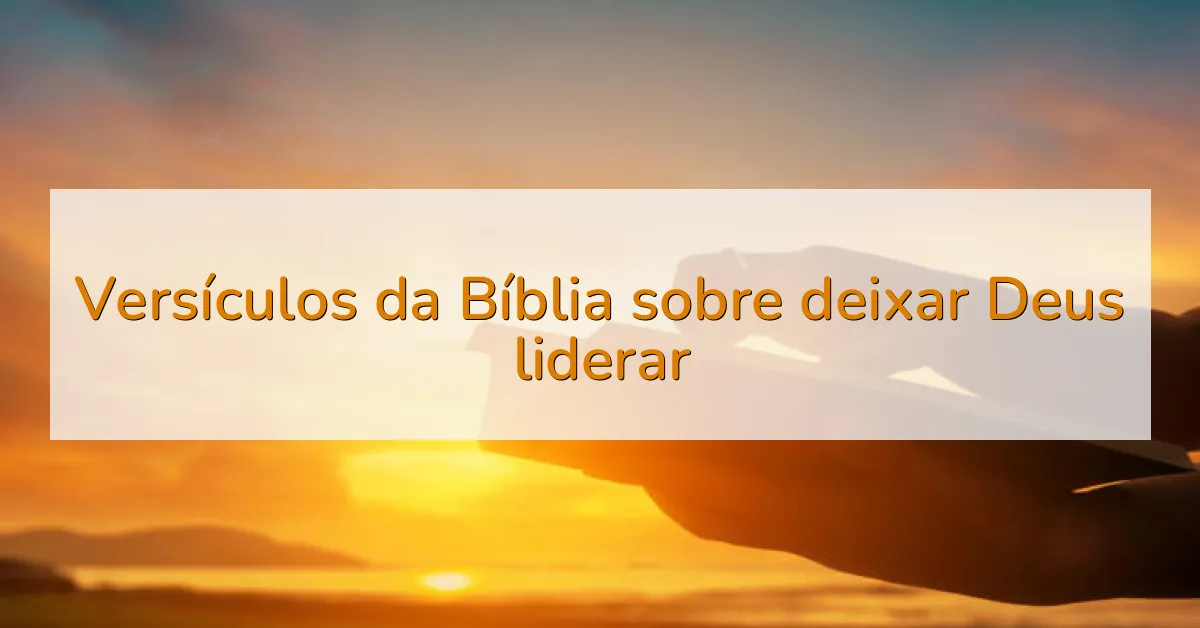 Versículos da Bíblia sobre deixar Deus liderar