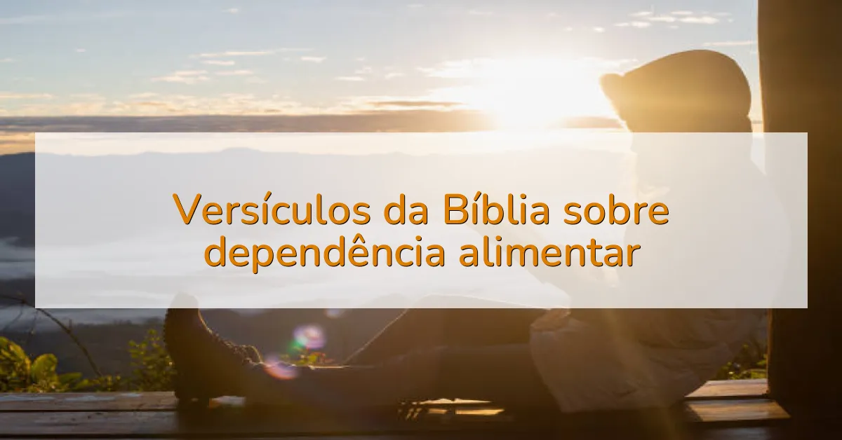 Versículos da Bíblia sobre dependência alimentar
