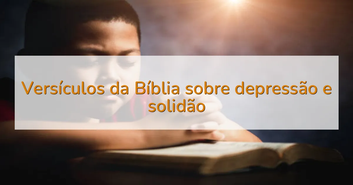 Versículos da Bíblia sobre depressão e solidão
