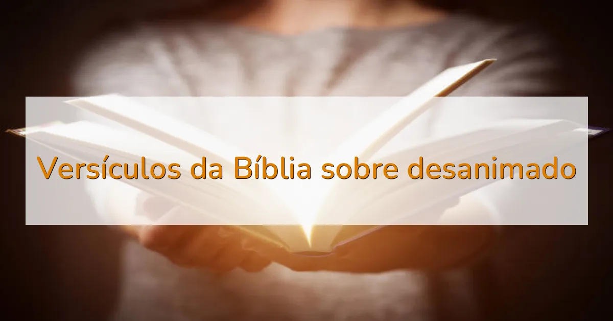 Versículos da Bíblia sobre desanimado