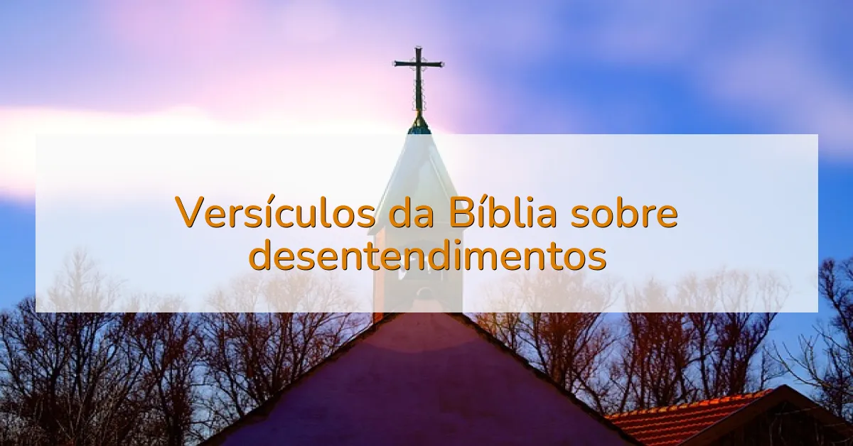 Versículos da Bíblia sobre desentendimentos