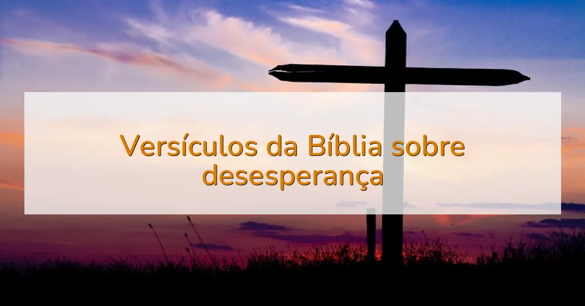 Versículos da Bíblia sobre desesperança