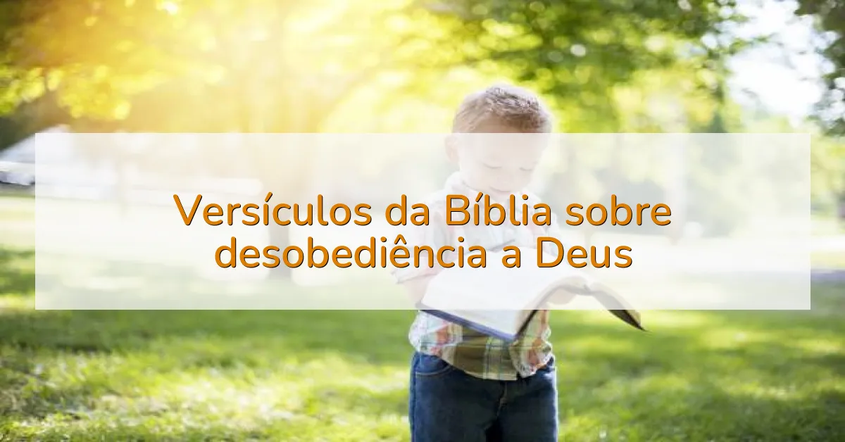Versículos da Bíblia sobre desobediência a Deus