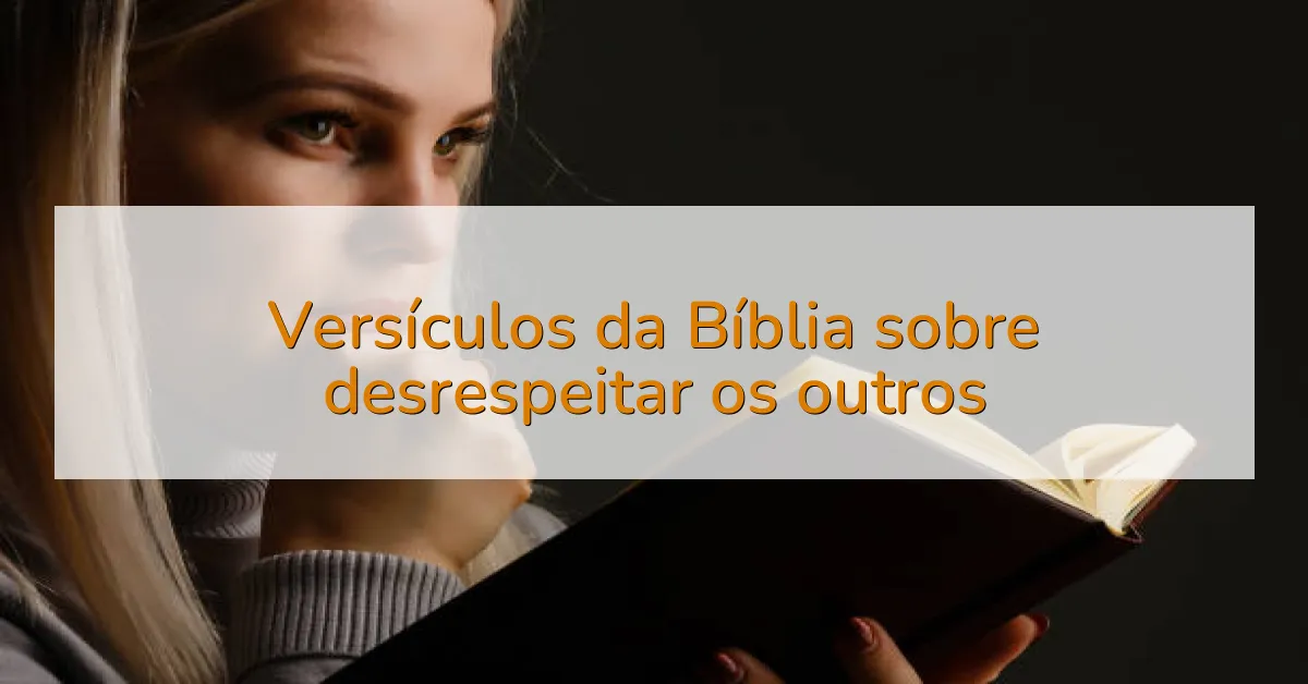 Versículos da Bíblia sobre desrespeitar os outros