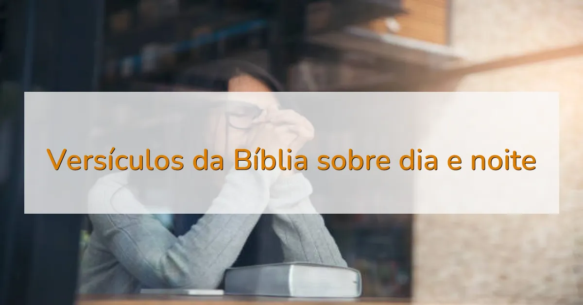 Versículos da Bíblia sobre dia e noite