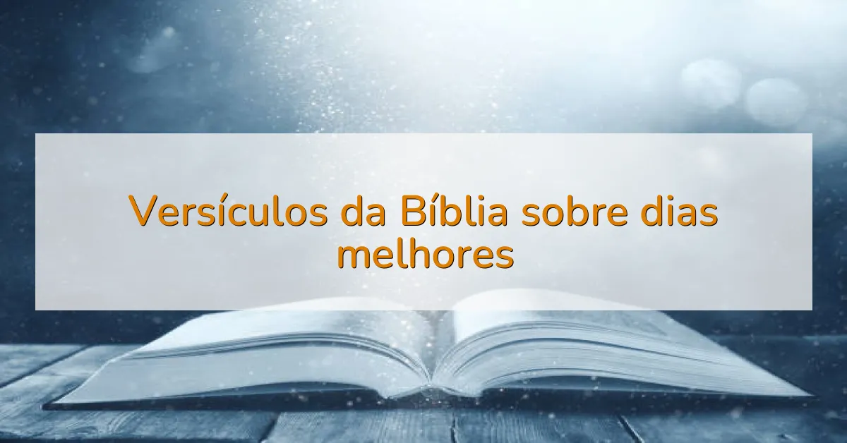 Versículos da Bíblia sobre dias melhores