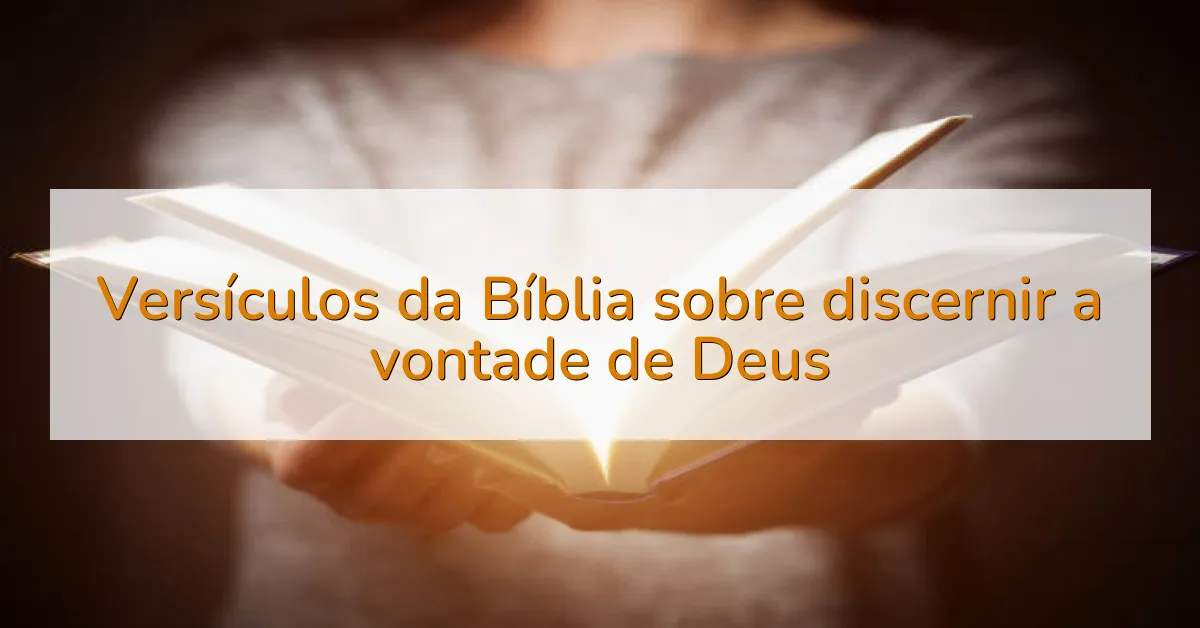 Versículos da Bíblia sobre discernir a vontade de Deus