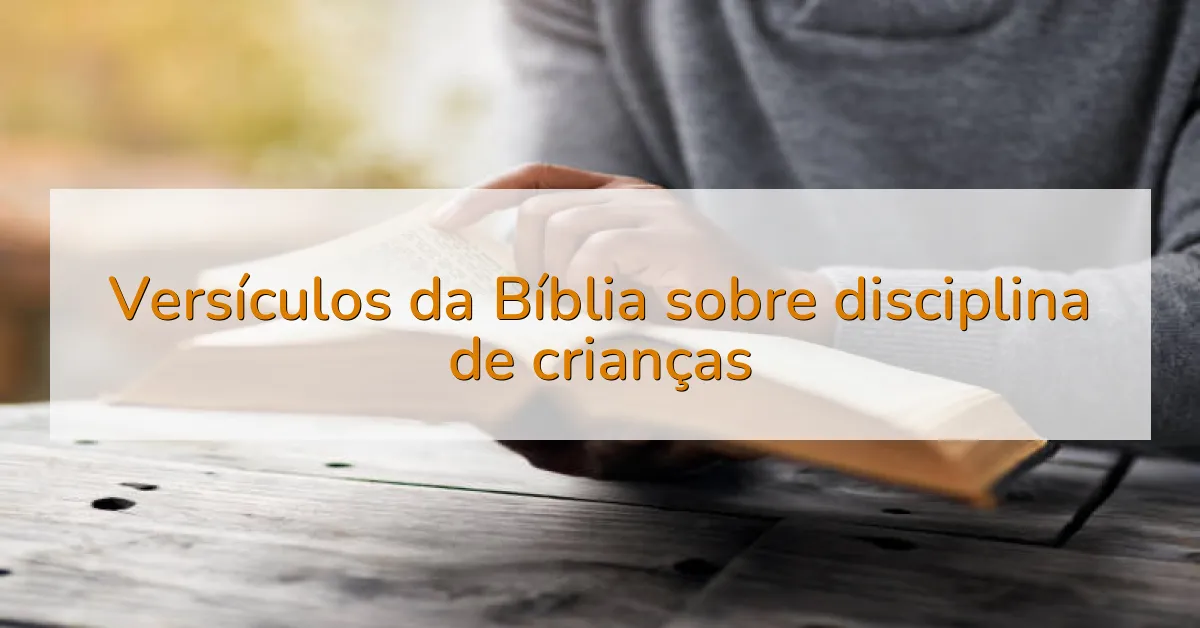 Versículos da Bíblia sobre disciplina de crianças
