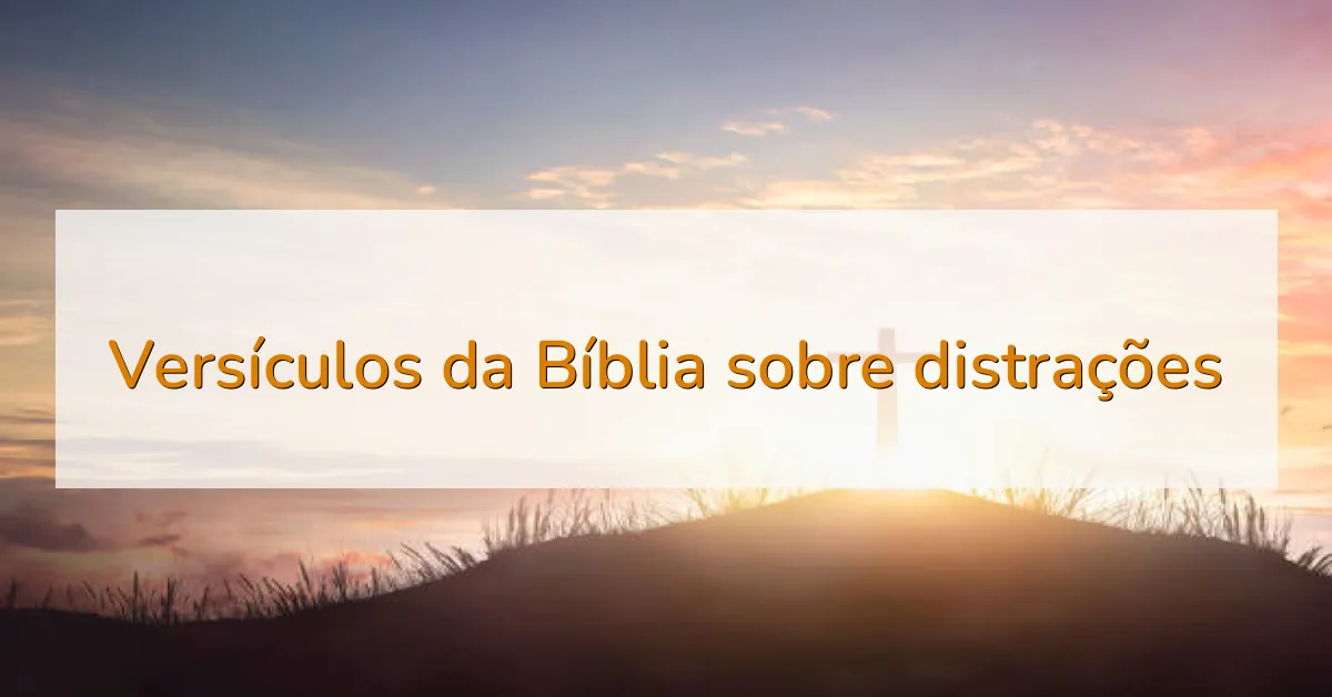 Versículos da Bíblia sobre distrações