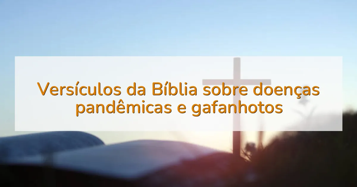 Versículos da Bíblia sobre doenças pandêmicas e gafanhotos