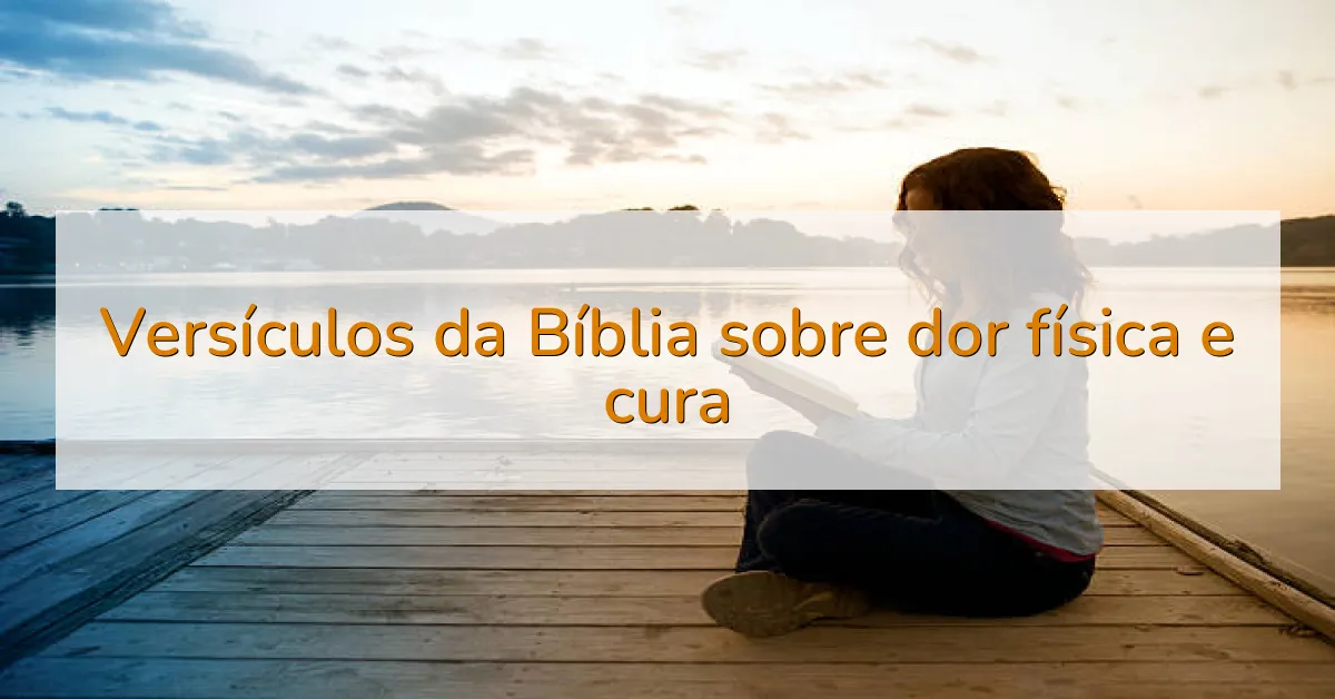 Versículos da Bíblia sobre dor física e cura