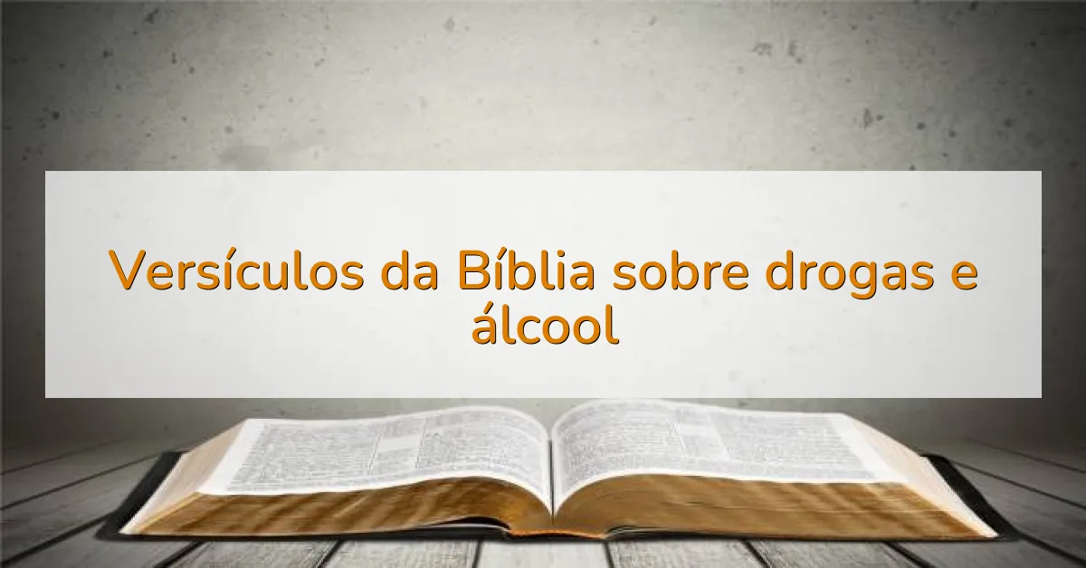 Versículos da Bíblia sobre drogas e álcool