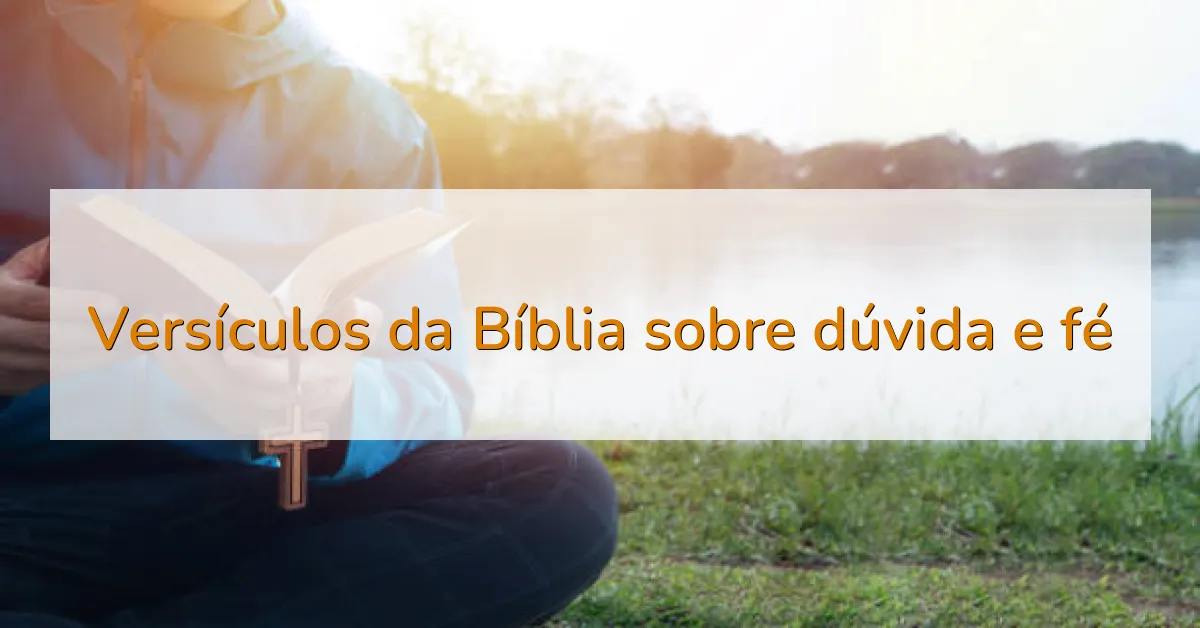 Versículos da Bíblia sobre dúvida e fé