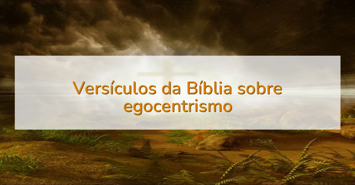 Versículos da Bíblia sobre egocentrismo