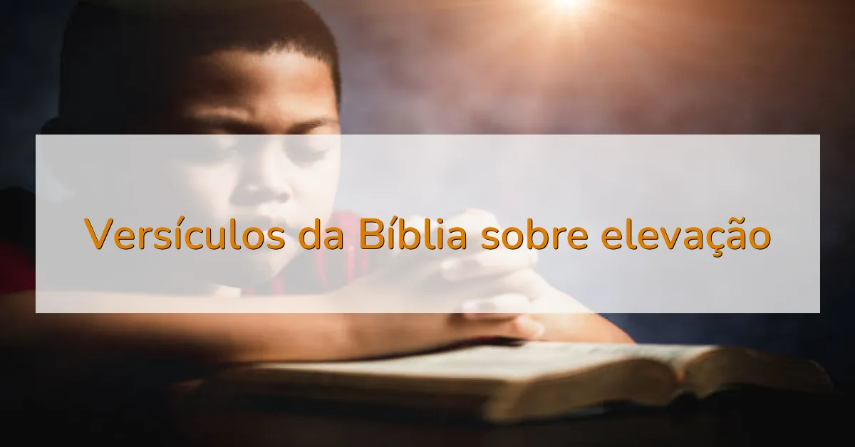 Versículos da Bíblia sobre elevação