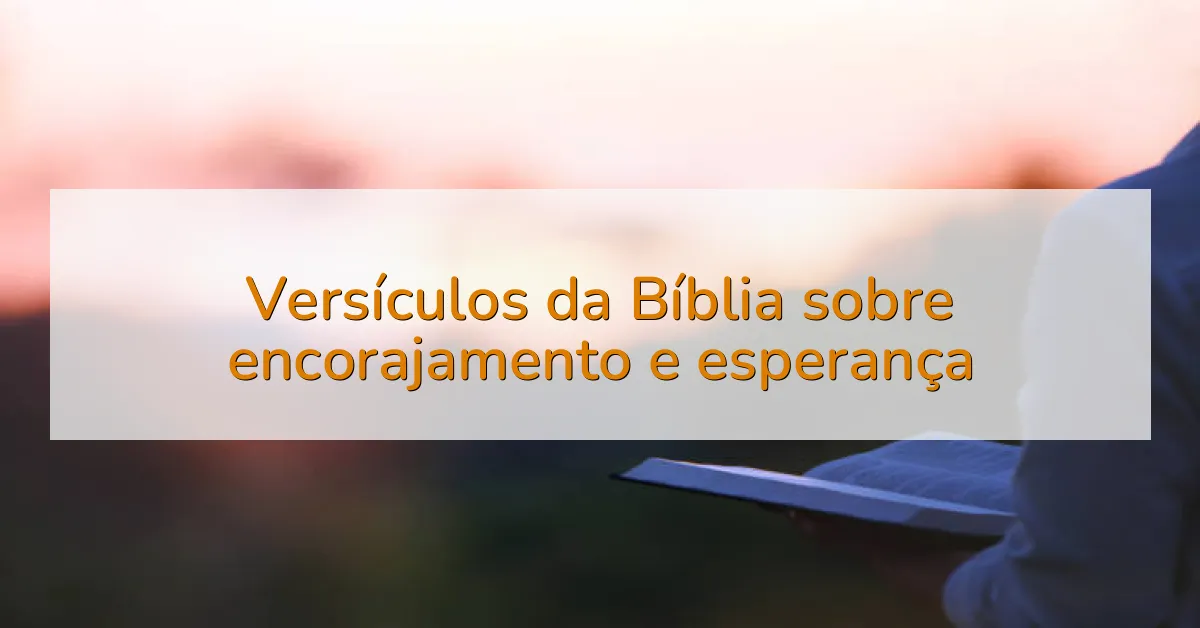 Versículos da Bíblia sobre encorajamento e esperança