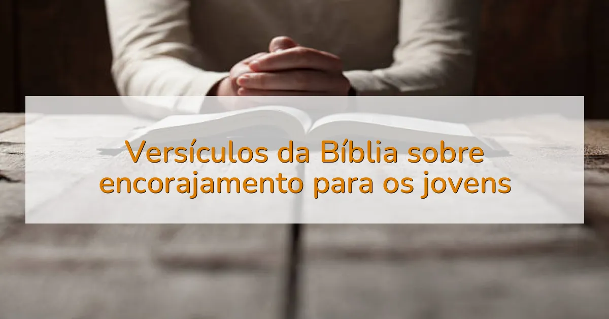 Versículos da Bíblia sobre encorajamento para os jovens