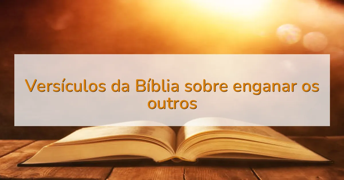 Versículos da Bíblia sobre enganar os outros