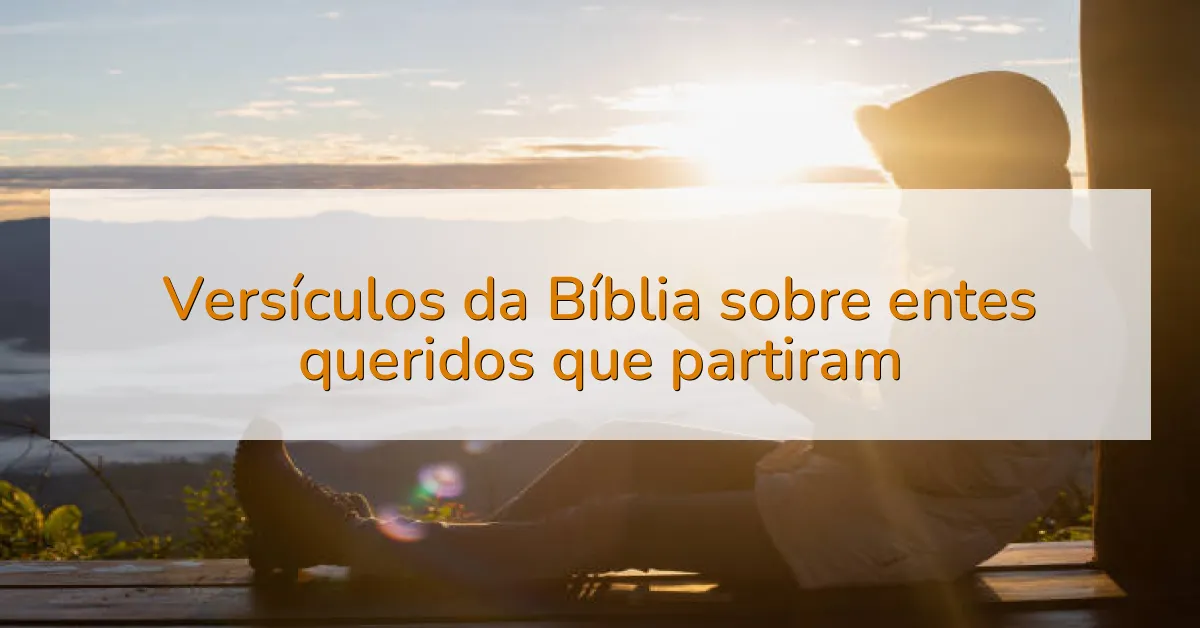 Versículos da Bíblia sobre entes queridos que partiram