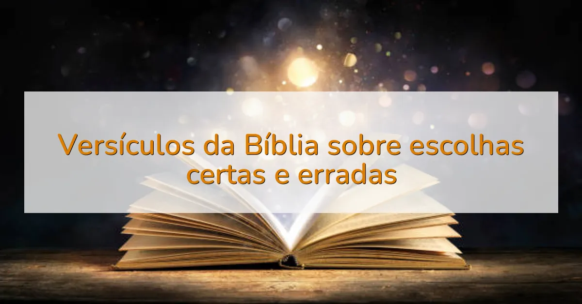 Versículos da Bíblia sobre escolhas certas e erradas