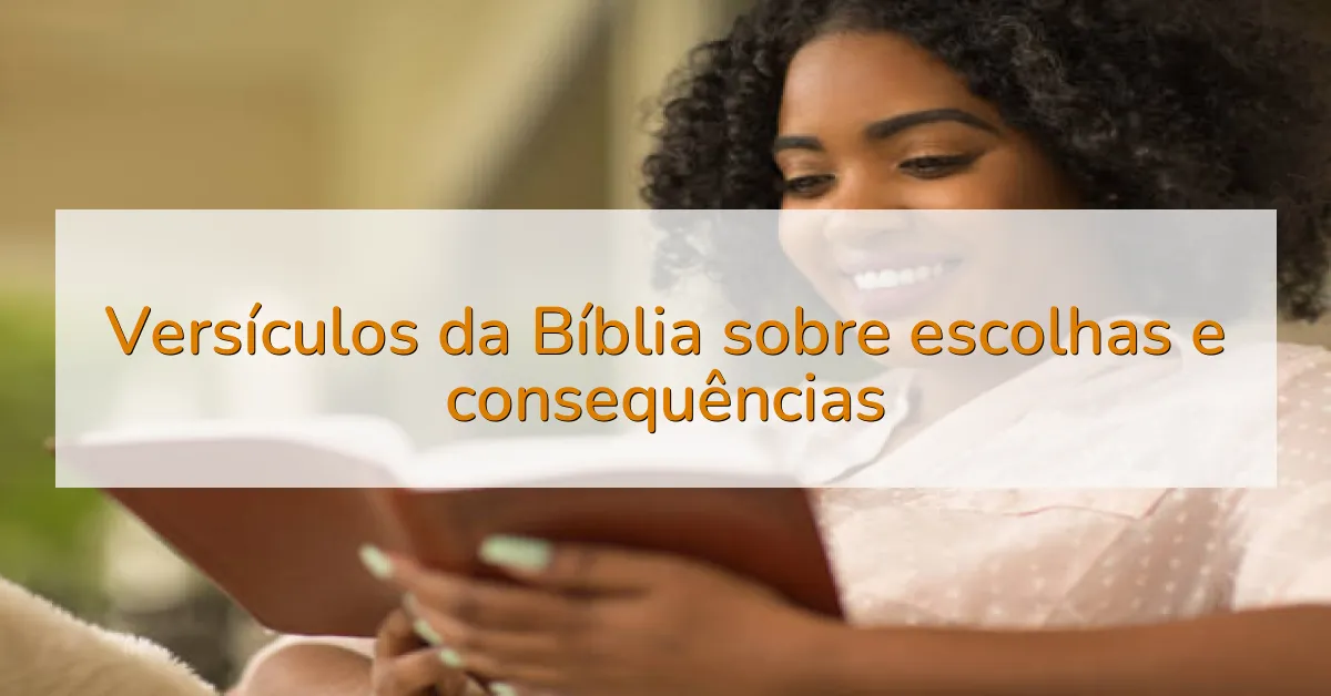 Versículos da Bíblia sobre escolhas e consequências