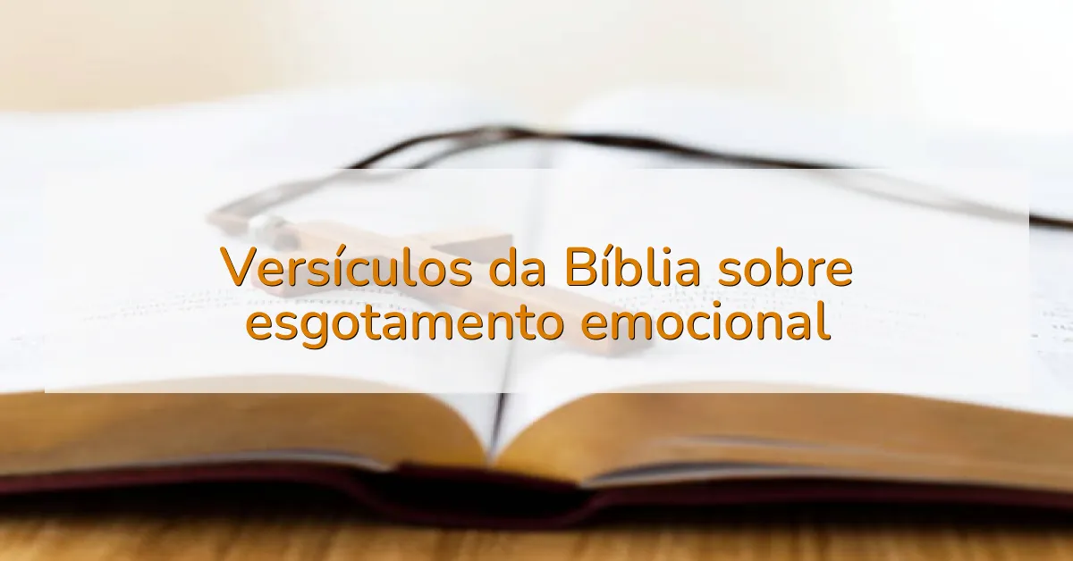 Versículos da Bíblia sobre esgotamento emocional