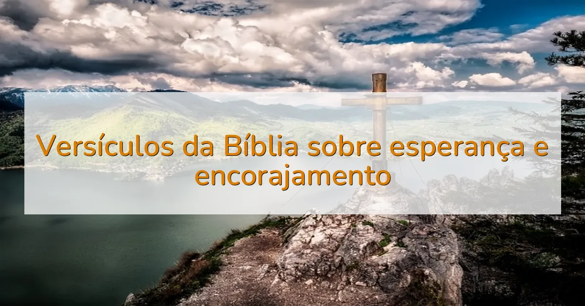 Versículos da Bíblia sobre esperança e encorajamento