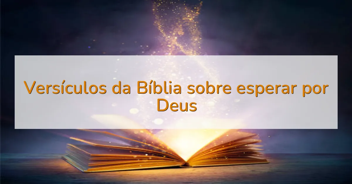 Versículos da Bíblia sobre esperar por Deus