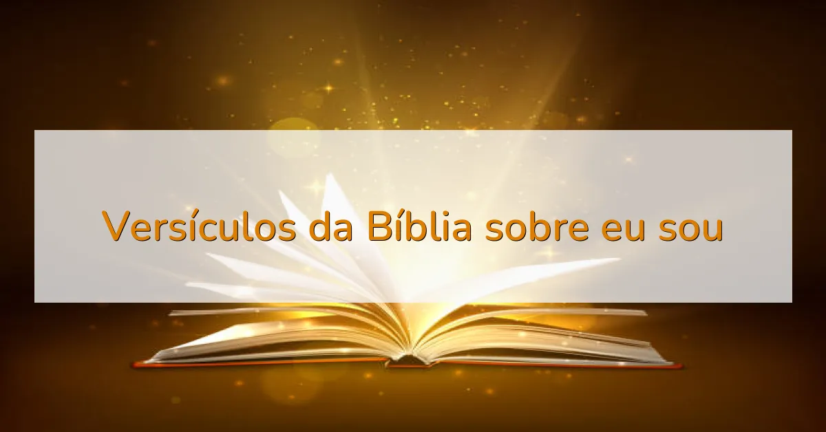 Versículos da Bíblia sobre eu sou
