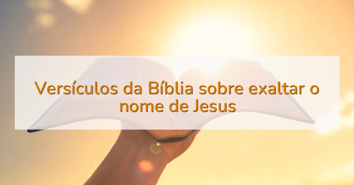 Versículos da Bíblia sobre exaltar o nome de Jesus