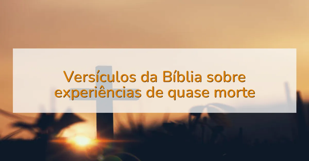 Versículos da Bíblia sobre experiências de quase morte