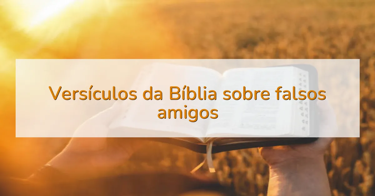 Versículos da Bíblia sobre falsos amigos