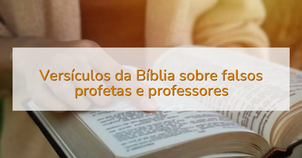 Versículos da Bíblia sobre falsos profetas e professores