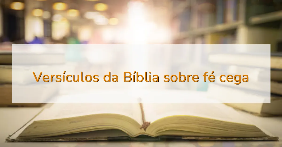 Versículos da Bíblia sobre fé cega