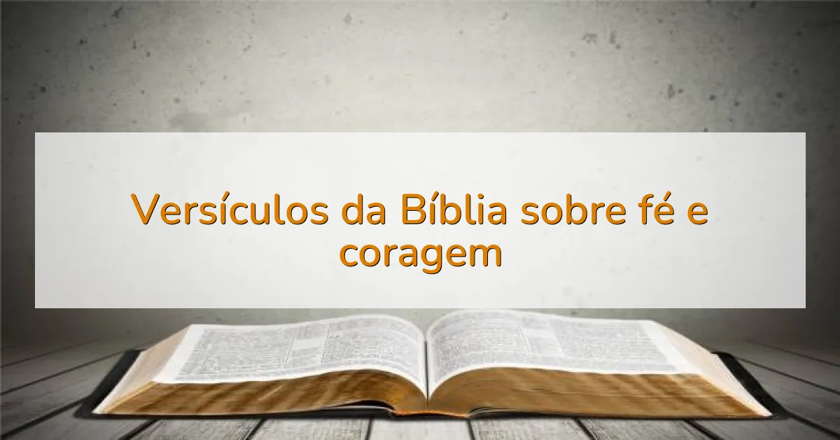 Versículos da Bíblia sobre fé e coragem