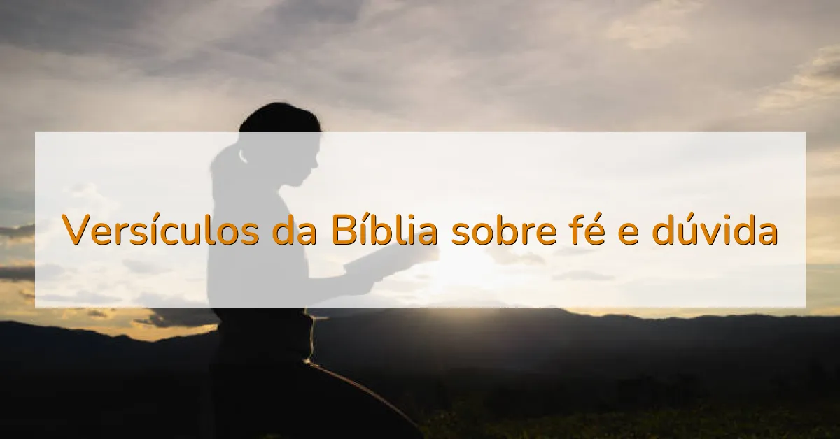 Versículos da Bíblia sobre fé e dúvida