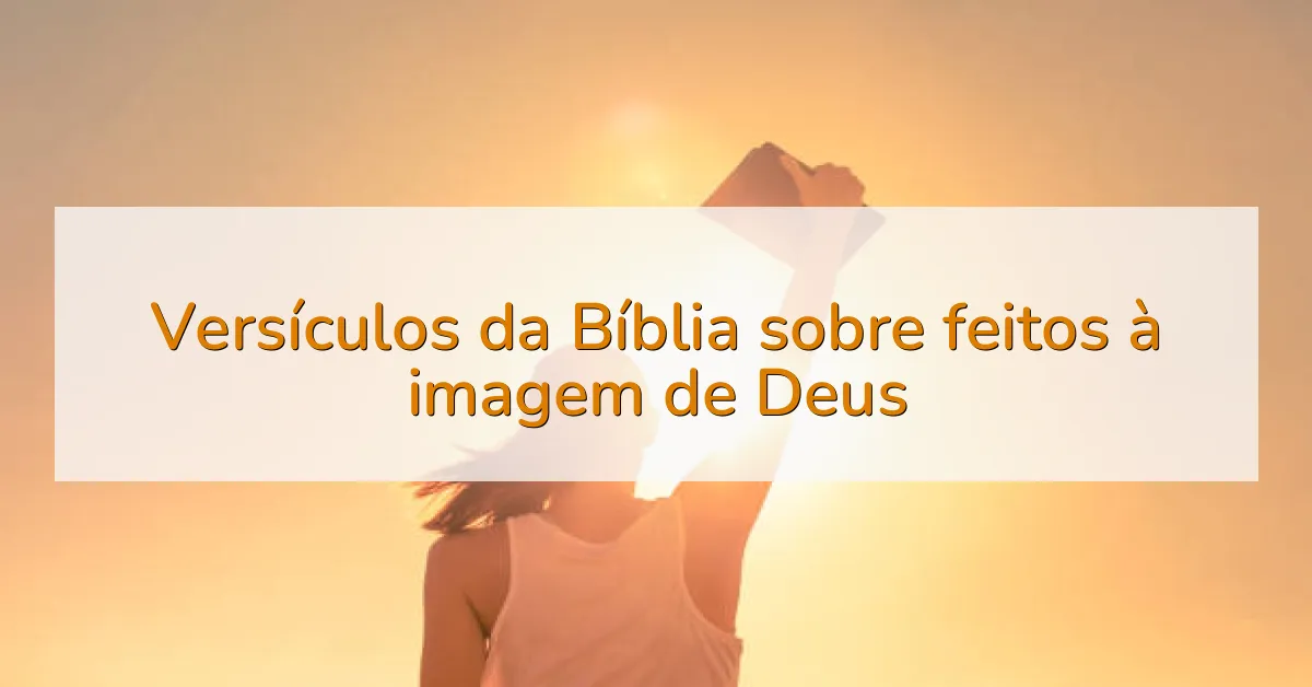 Versículos da Bíblia sobre feitos à imagem de Deus