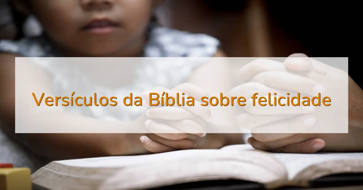 Versículos da Bíblia sobre felicidade
