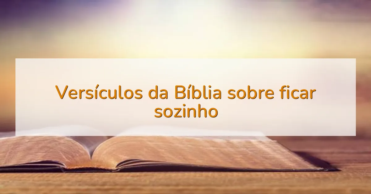 Versículos da Bíblia sobre ficar sozinho