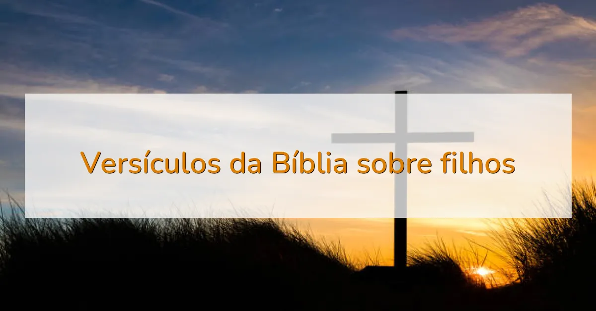 Versículos da Bíblia sobre filhos